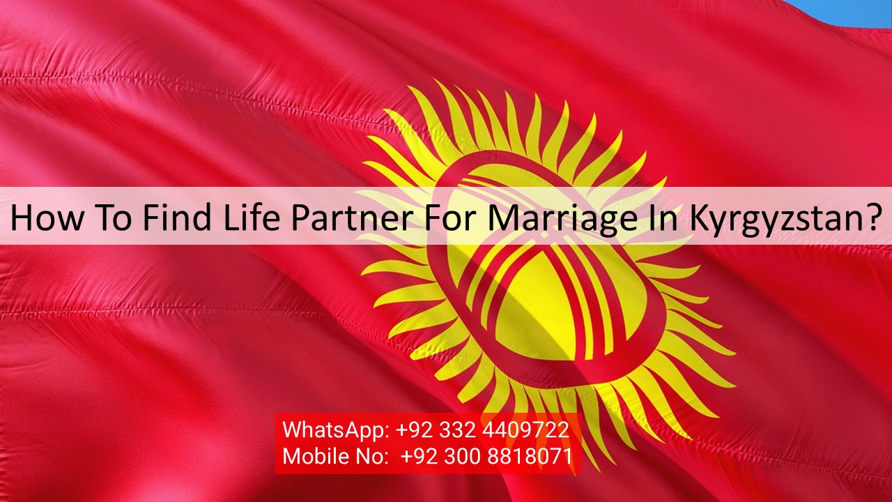 How To Find Life Partner For Marriage In Kyrgyzstan? Life Partner